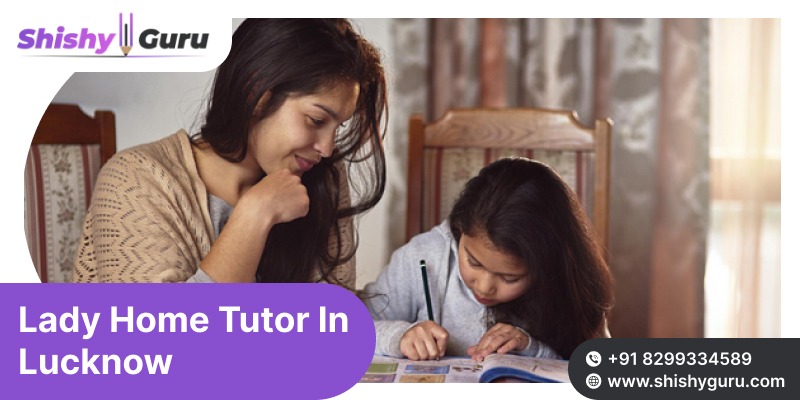 Best Lady Home Tutor in Lucknow for Personalized Coaching