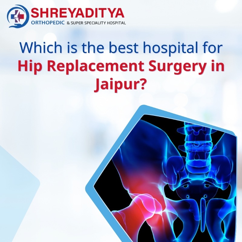 Which is the Best Hospital for Hip Replacement Surgery in Jaipur?